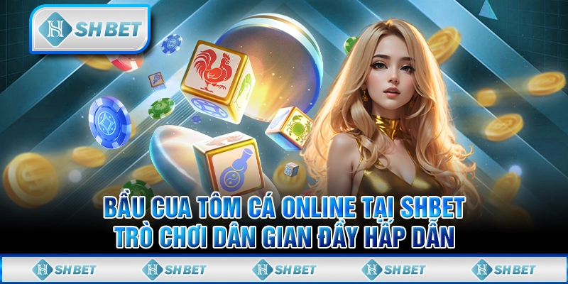 Bầu Cua Tôm Cá Online Tại SHBET - Trò Chơi Dân Gian Đầy Hấp Dẫn