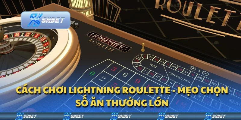 Cách chơi Lightning Roulette - Mẹo chọn số ăn thưởng lớn