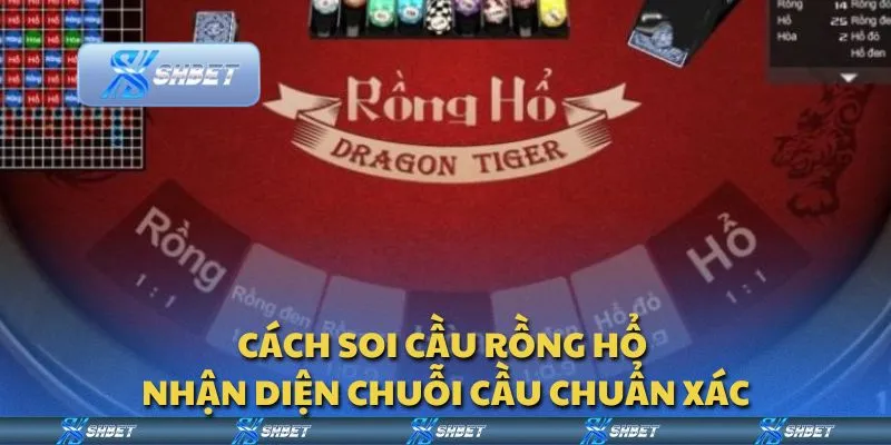 Cách soi cầu Rồng Hổ - Nhận diện chuỗi cầu chuẩn xác